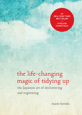 The Life-Changing Magic of Tidying Up - The Japanese Art of Decluttering and Organizing - Kondo, Marie