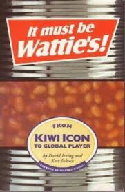 It Must be Watties! From Kiwi Icon to Global Player - Irving, David and Inkson, Kerr