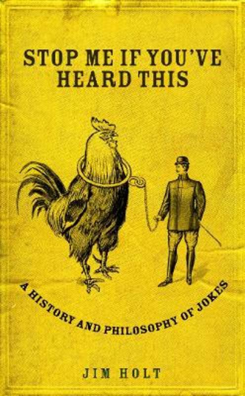 Stop Me If You've Heard This - A History and Philosophy of Jokes - Holt, Jim