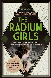 The Radium Girls - They Paid with their Lives, Their Final Fight was for Justice - Moore, Kate