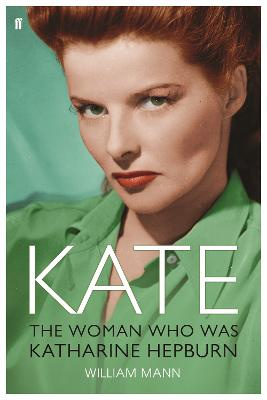 Kate - The Woman Who Was Katharine Hepburn - Mann, William J.