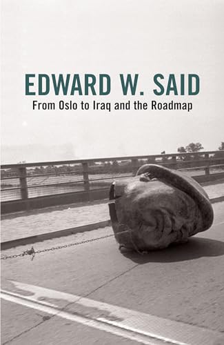 From Oslo to Iraq and the Roadmap - Said, Edward W.