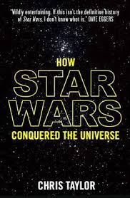 How Star Wars Conquered the Universe - Taylor, Chris