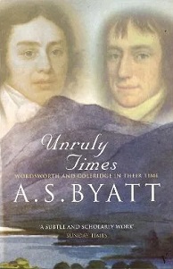 Unruly Times - Wordsworth and Coleridge in Their Time - Byatt, A S