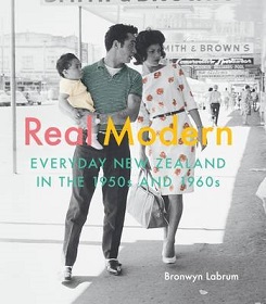 Real Modern - Everyday New Zealand in the 1950s and 1960s - Labrum, Bronwyn