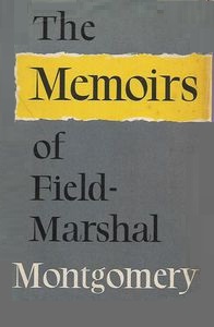 The Memoirs of Field-Marshal The Viscount Montgomery of Alamein - Montgomery, Bernard Law