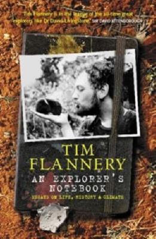 An Explorer's Notebook; Essays on Life, History & Climate - Flannery, Tim