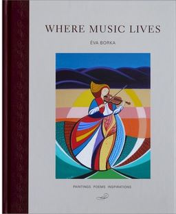 Where Music Lives - paintings poems inspirations - Borka, Eva