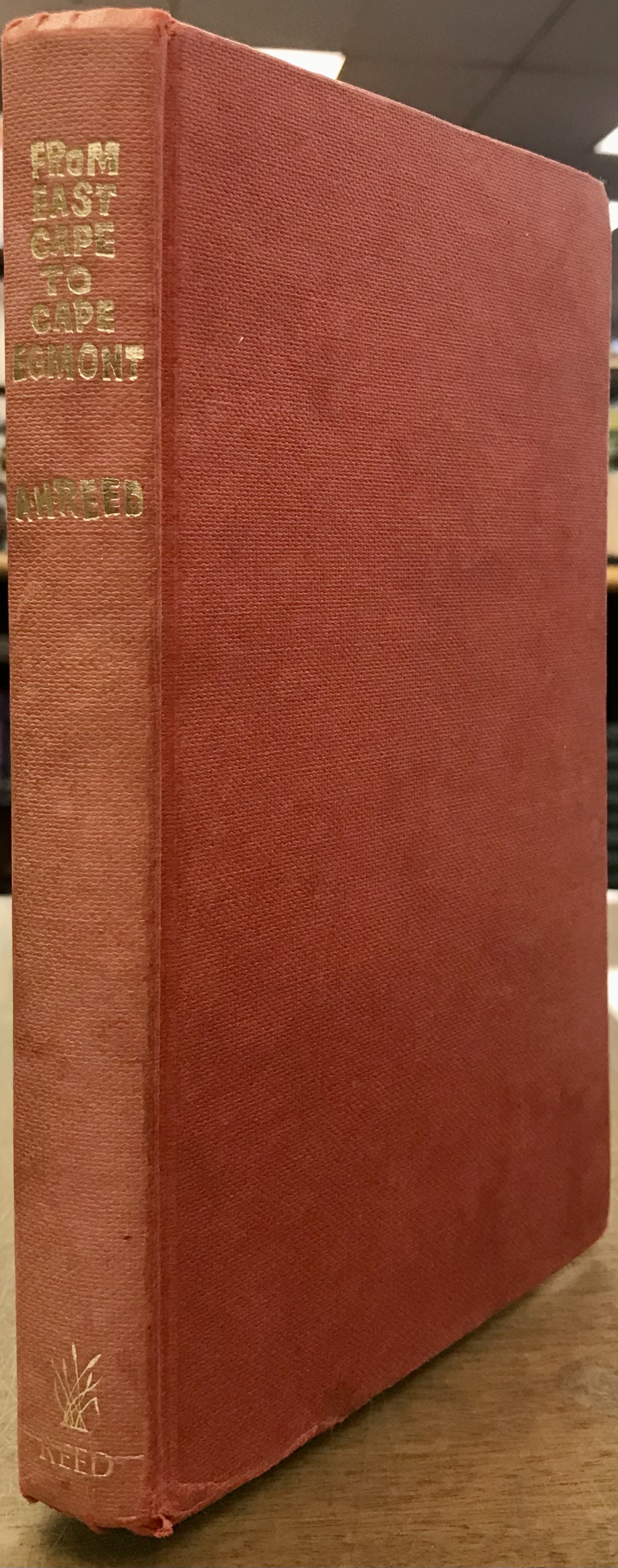 From East Cape to Cape Egmont - On Foot at Eighty-Six - Reed, A. H. 