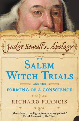 Judge Sewall's Apology - The Salem Witch Trials and the Forming of a Conscience - Francis, Richard