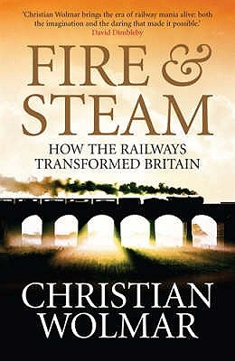 Fire and Steam - How the Railways Transformed Britain - Wolmar, Christian