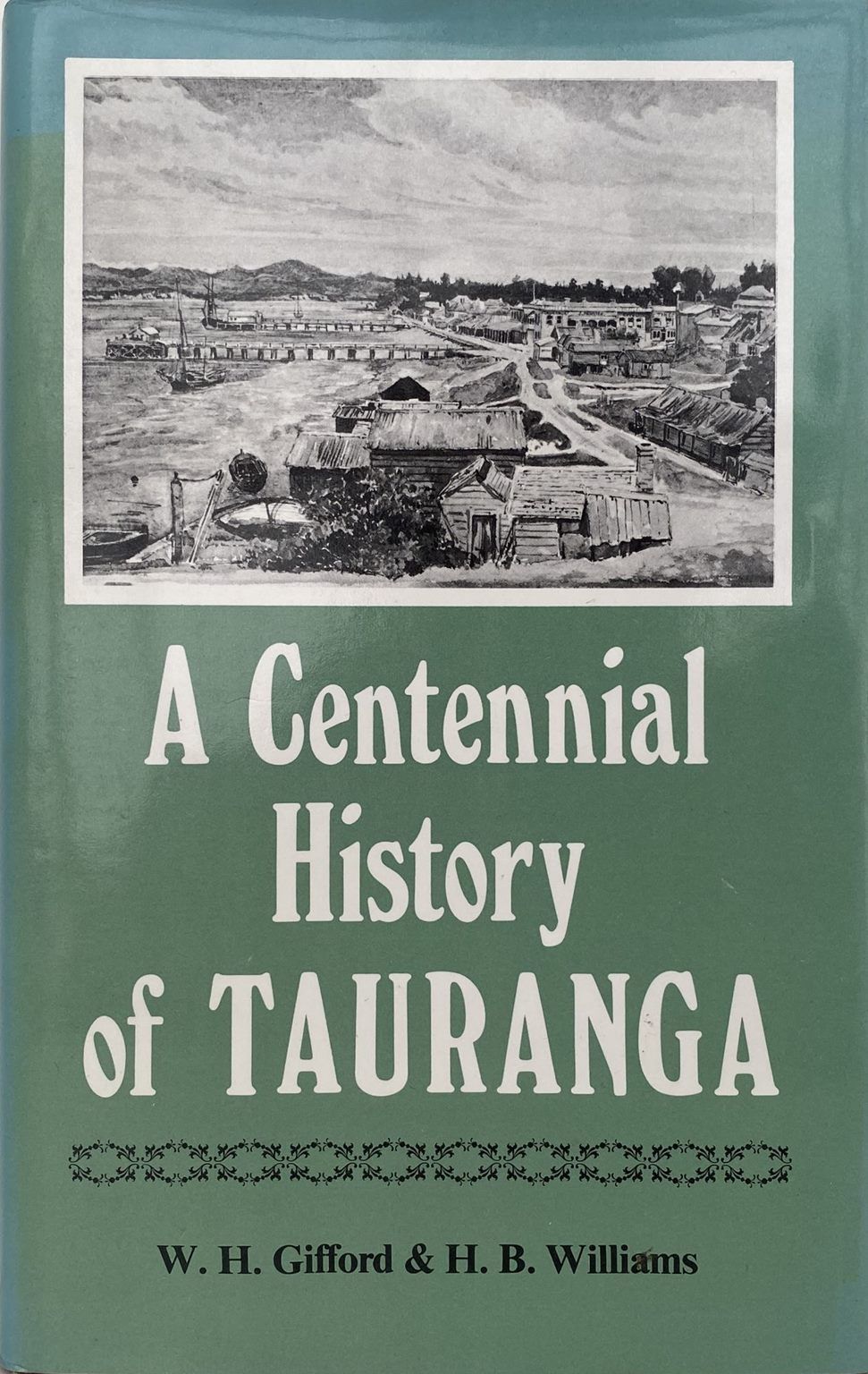 A Centennial History of Tauranga - Gifford, W.H. and Williams, H.B.