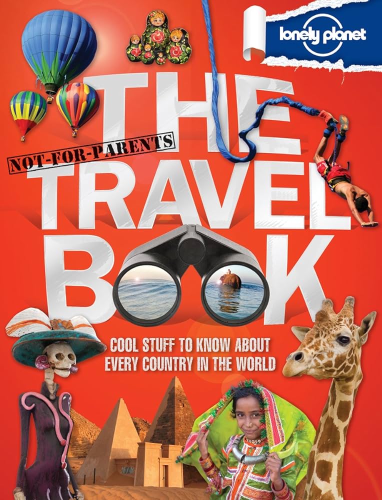 Lonely Planet - The Not-For-Parents Travel Book - Cool Stuff to Know About Every Country in the World - Dubois, Michael and Hilden, Katri and Price, Jane