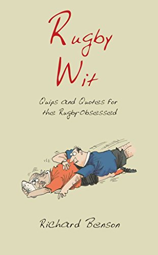 Rugby Wit - Quips and Quotes for the Rugby-Obsessed - Benson, Richard