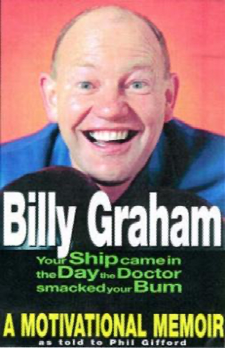 Your Ship Came in the Day the Doctor Smacked Your Bum: A Motivational Memoir - Graham, Billy