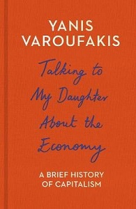 Talking to My Daughter About the Economy - A Brief History of Capitalism - Varoufakis, Yanis