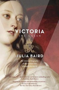 Victoria - The Queen - On Intimate Biography of the Woman Who Changed the World - Baird, Julia