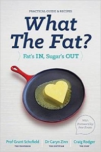 What the Fat? Fat's In, Sugar's Out - Schofield, Prof Grant and Zinn, Dr Caryn and Rodger, Craig