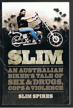 Slim - An Australian Biker's Tale of Sex, Drugs, Cops and Violence - Spires, Slim