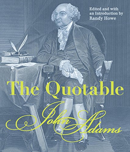 The Quoatable John Adams: Edited and with an Introduction by Randy Howe - Howe, Randy