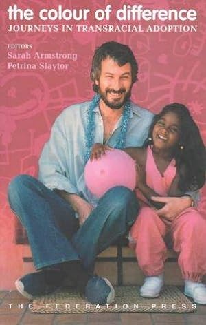 The Colour of Difference - Journeys in Transracial Adoption - Armstrong, Sarah and Slaytor, Petrina