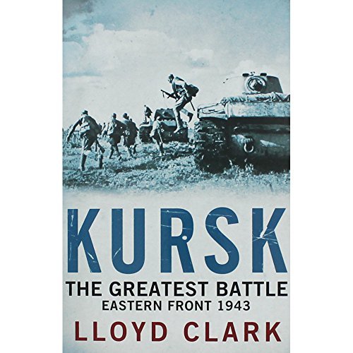 Kursk - The Greatest Battle - Clark, Lloyd