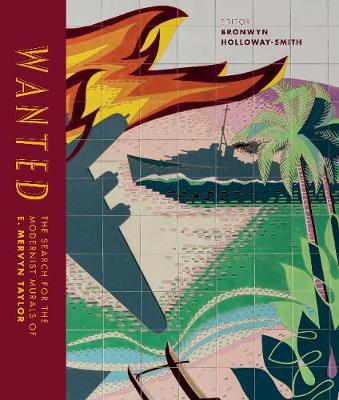 Wanted - The Search for the Modernist Murals of E Mervyn Taylor - Holloway-Smith, Bronwyn (Ed)