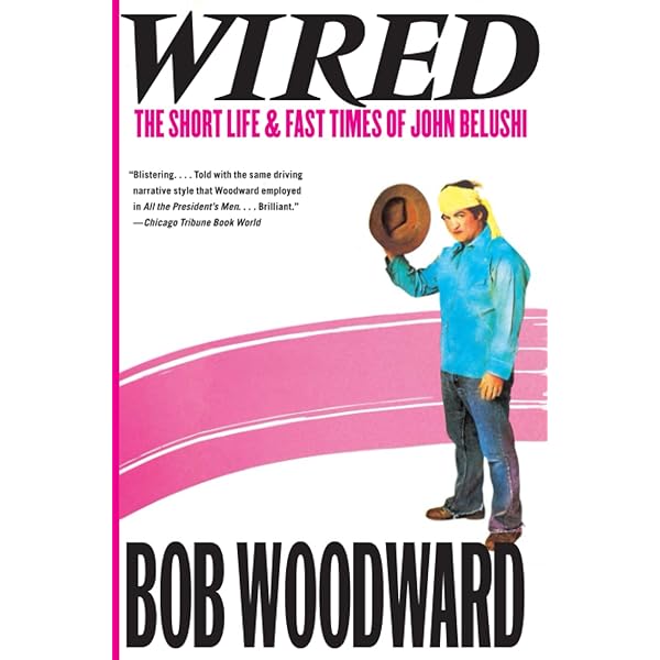 Wired: The Short Life and Fast Times of John Belushi - Woodward, Bob