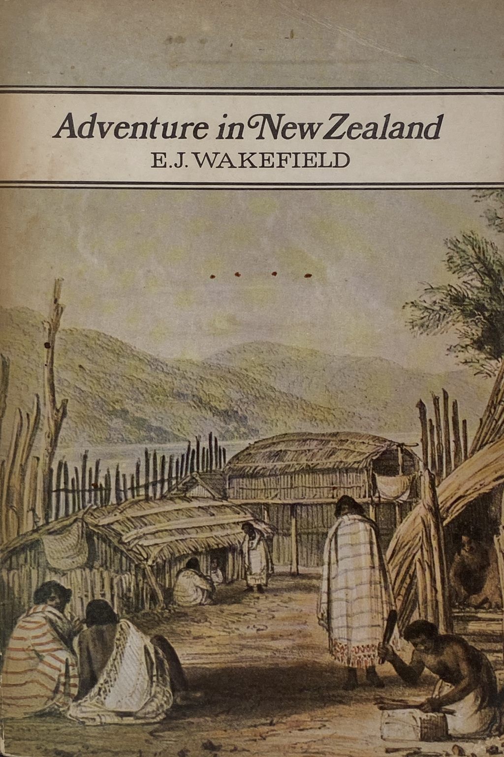 Adventure in New Zealand in 2 Volumes - Wakefield, E. J.