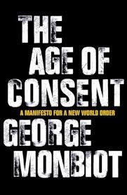 The Age of Consent - A Manifesto for a New World Order - Monbiot, George