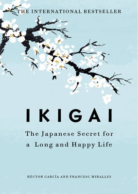 Ikigai - The Japanese Secret to a Long and Happy Life - Garcia, Hector and Miralles, Francesc