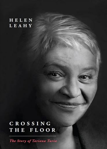 Crossing the Floor - The Story of Tariana Turia - Leahy, Helen