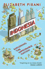 Indonesia Etc - Exploring the Improbable Nation - Pisani, Elizabeth