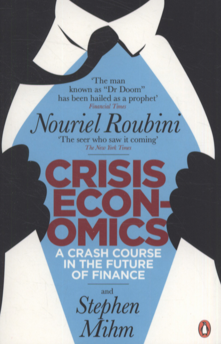 Crisis Economics - A Crash Course in the Future of Finance - Roubini, Nouriel and Mihm, Stephen