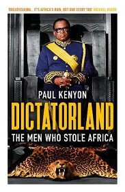 Dictatorland - The Men Who Stole Africa - Kenyon, Paul