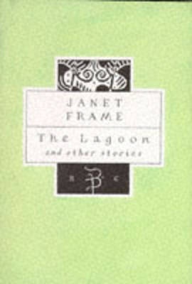 The Lagoon and Other Stories - Frame, Janet