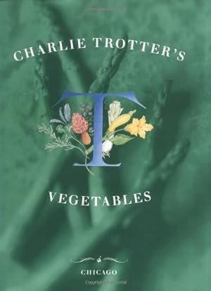 Charlie Trotter's Vegetables - Trotter, Charlie