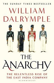 The Anarchy - The Relentless Rise of the East India Company - Dalrymple, William