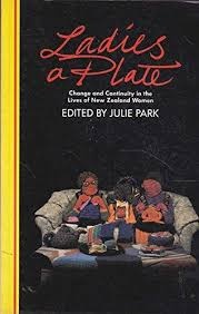 Ladies a Plate: Change and Continuity in the Lives of New Zealand Women - Park, Julie