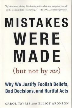 Mistakes Were Made (But Not By Me) - Why we Justify Foolish Beliefs, Bad Decisions and Hurtful Acts - Tavris, Carol and Aronson, Elliot