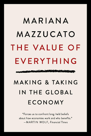 The Value of Everything: Making and Taking in the Global Economy - Mazzucato, Mariana