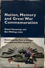 Nation, Memory and Great War Commemoration - Mobilizing the Past in Europe, Australia and New Zealand - Sumartojo, Shanti and Wellings, Ben (editors)