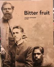 Bitter Fruit: Australian Photographs to 1963 - Graham-Stewart, Michael & McWhannell, Francis with Dickson, Jonathan