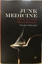 Junk Medicine: Doctors, Lies and the Addiction Bureaucracy - Dalrymple, Theodore