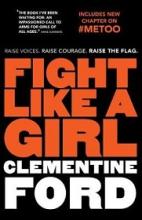 Fight Like a Girl: Raise Voices, Raise Courage, Raise the Flag - Ford, Clementine