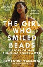 The Girl Who Smiled Beads - A Story of War and What Comes After - Wamariya, Clemantine and Weil, Elizabeth