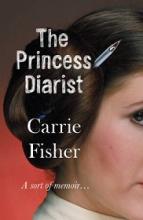 The Princess Diarist - A Sort of Memoir - Fisher, Carrie