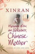Message from an Unknown Chinese Mother - Stories of Loss and Love - Xinran