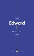 Edward I - 1272-1307 - A New King Arthur? - Penguin Monarchs - King, Andy