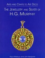 The Jewellery and Silver of H.G. Murphy - Arts and Crafts to Art Deco - Atterbury, Paul and Benjamin, John